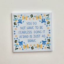 Load image into Gallery viewer, You Do Not Have To Be Fearless Magnet