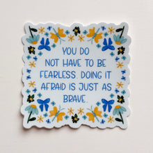 Load image into Gallery viewer, You Do Not Have To Be Fearless Vinyl Stickers
