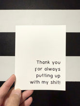 Load image into Gallery viewer, &quot;Thank you for always putting up with my shit!&quot; Quoted. Greeting Card
