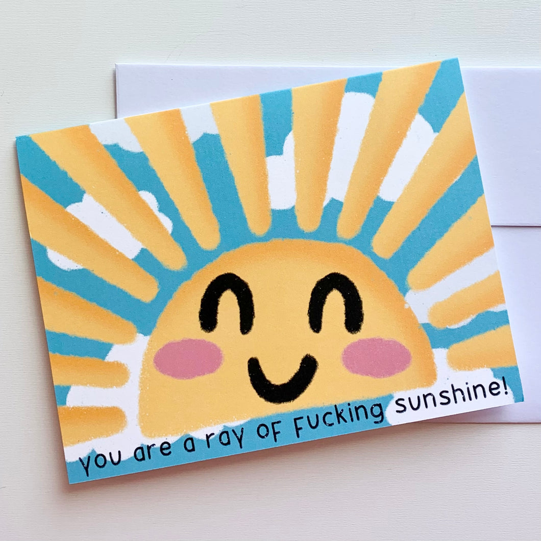 You are a ray of fucking sunshine! Greeting Card