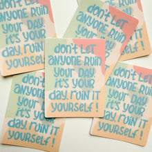 Load image into Gallery viewer, Don't let anyone ruin your day. It's your day ruin it yourself! Greeting Card
