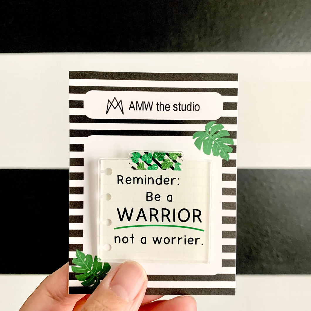 Warrior Not Worrier Acrylic Pin